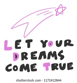 Let your dreams come true. Sticker for social media content. Vector hand drawn illustration design. Bubble pop art comic style poster, t shirt print, post card, video blog cover