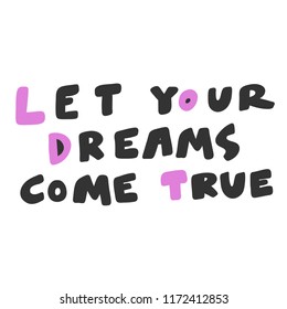 Let your dreams come true. Sticker for social media content. Vector hand drawn illustration design. Bubble pop art comic style poster, t shirt print, post card, video blog cover