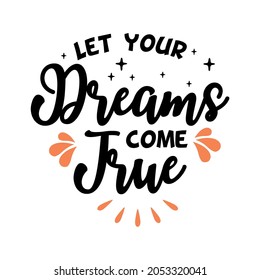 Let your dreams come true Inspiring Creative Motivation Quote Poster Template. Vector Typography Banner Design Background.