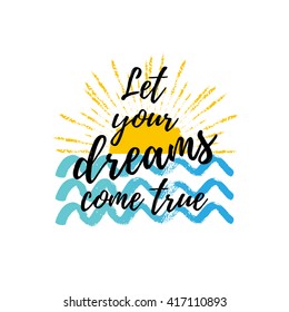 Let your dreams come true summer calligraphic poster. Vector background with waves in the sea, hand lettering. Motivation quote. 