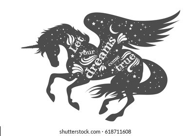 Let your dreams come true. Magic unicorn silhouette with wings and quote.  Beautiful fantasy print for t-shirt design.  Inspirational and motivational vector