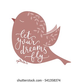 Let your dreams fly. Vector background with bird. Brush hand lettering