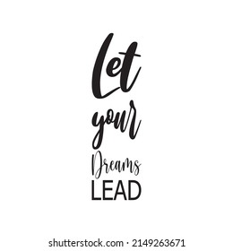 let your dreams lead black letter quote