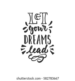 Let your dreams lead - hand drawn lettering phrase isolated on the white background. Fun brush ink inscription for photo overlays, greeting card or t-shirt print, poster design