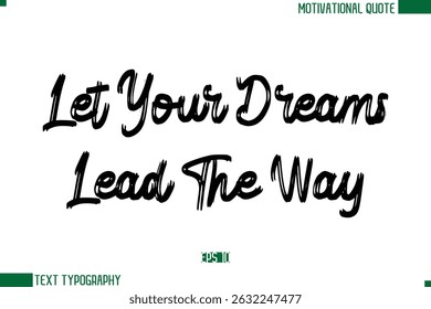 Let Your Dreams Lead The Way  Brush Text Calligraphy Trendy Life Quote Phrase