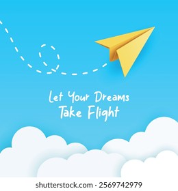 Let Your Dreams Take Flight. Minimalist Vector Banner With Yellow Paper Airplane Flying In Blue Sky, Dashed Looping Trail, Soft White Clouds. Inspirational Quote, Clean Modern Design, Vector Art