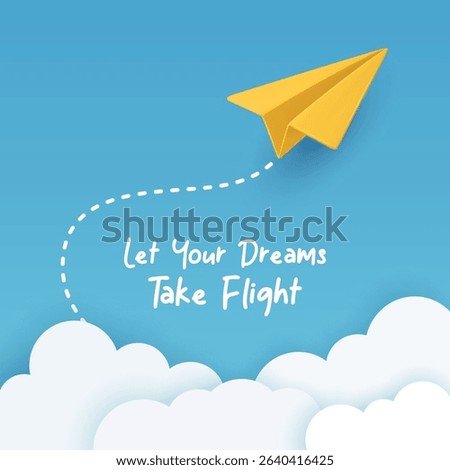 Let Your Dreams Take Flight. Minimalist Vector Banner With Yellow Paper Airplane Flying In Blue Sky, Dashed Looping Trail, Soft White Clouds. Inspirational Quote, Clean Modern Design, Vector Art