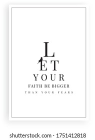 Let your faith be bigger than your fears, vector. Scandinavian minimalist art design. Wording design, lettering. Motivational, inspirational quote. Wall art, artwork, poster design