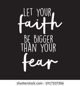 let your faith be bigger than your fear  t shirt design vector