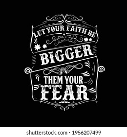 let your faith be bigger them your fear design
