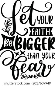 Let Your Faith Be Bigger Than Tour Fear Religious Lettering Quotes Faith Motivational Inspirational Sayings Poster Mugs Tote Bag T-Shirt Design