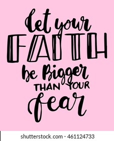 Let Your Faith Be Bigger Than Your Fear. Hand Lettered Quote. Modern Calligraphy