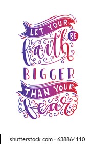 Let Your faith Be Bigger Than Your Fear. Bible Verse. Hand Lettered Quote. Modern Calligraphy. Christian Poster
