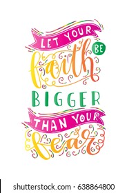 Let Your faith Be Bigger Than Your Fear. Bible Verse. Hand Lettered Quote. Modern Calligraphy. Christian Poster