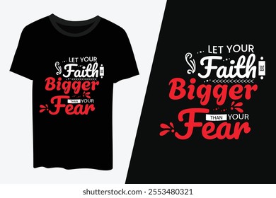 Let your faith bigger than your fear Typography T- shirt design