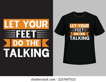 Let Your Feet Do The Talking T shirt Design. Best Happy Football Day T Shirt Design. T-shirt Design, Typography T Shirt, Vector and Illustration Elements for a Printable Products.