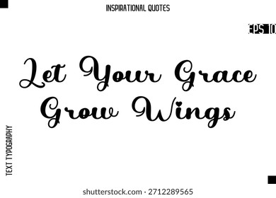 Lassen Sie Ihre Gnade wachsen Flügel - kreative Typografie Text Lettering Vektor Motivationszitat