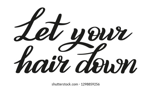 Let your hair down. Have some fun, relax, never mind. Isolated hand lettering. Calligraphic style.