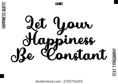 Deja que tu felicidad sea constante   -Felicidad Cita Premium Tipografía cursiva Letras Alfabéticas
