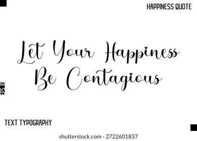 Deja Que Tu Felicidad Sea Contagiosa   -Felicidad Diciendo Texto Cursivo Escrito A Mano Letras Vector Cita