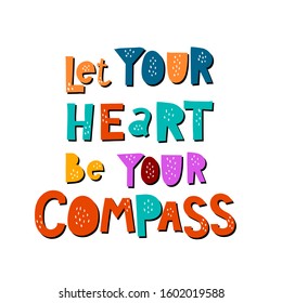 let your heart be your compass. Hand drawing lettering with decoration elements. flat vector illustration. design for print, postcard, poster