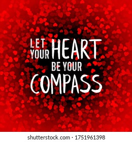 Let your heart be your compass vector illustration. Red hearts background, white text.