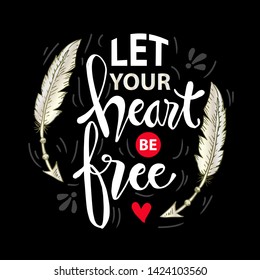 Let your heart be free. Motivational quote.
