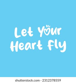 Let Your Heart Fly Calligraphy Phrase, Lettering Inscription.