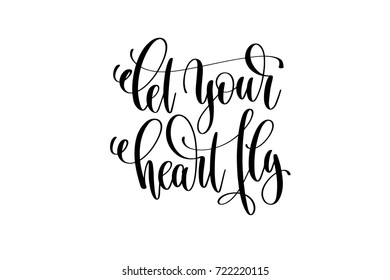 let your heart fly hand lettering inscription positive quote, motivational and inspirational typography poster, black ink calligraphy vector illustration