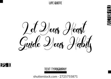 Let Your Heart Guide Your Habits -Positive Life Saying Vector Cursive Typography Text Lettering