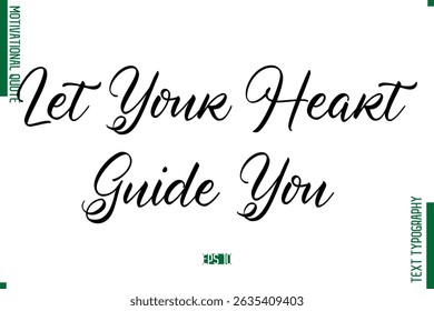 Let Your Heart Guide You  Cursive Alphabetical Text Motivational Statement