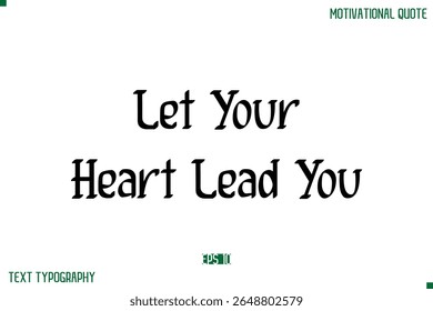 Let Your Heart Lead You Stylish Modern Text Typography Lettering Positive Life Quote