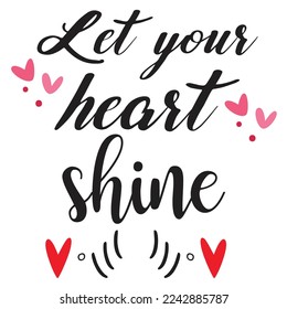 Let Your Heart Shine, Happy valentine's day shirt Design Print Template Gift For Valentine's