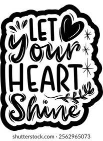 let your heart shine valentines day black vector graphic design and cut file