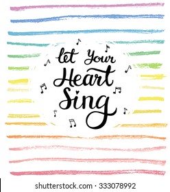 Let your heart sing. Calligraphic inspiration quote on a positive background