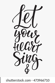 Let your Heart Sing quote lettering. Calligraphy inspiration graphic design typography element. Hand written postcard. Cute simple vector sign Decoration