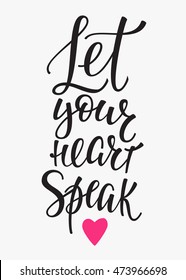 Let your Heart Speak quote lettering. Calligraphy inspiration graphic design typography element. Hand written postcard. Cute simple vector sign Decoration