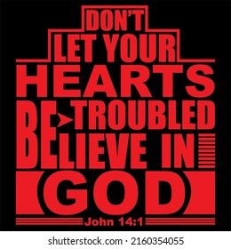 Don’t let your hearts be troubled believe in god T-shirt Design