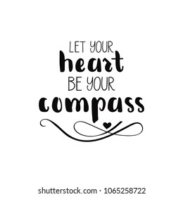 Let your hert be your compass. Lettering. creative graphic template brush fonts inspirational quotes. motivational illustration