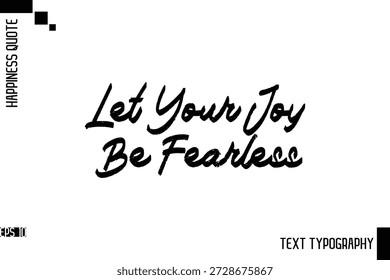 Let Your Joy Be Fearless    -Motivational Happiness Phrase Hand Drawn Brush Typography Lettering Vector