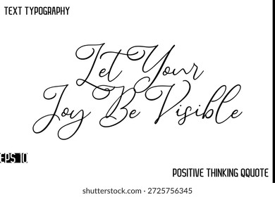 Deje que su alegría sea visible - Citas positivas motivacionales Caligrafía moderna Texto Tipografía Letras de mano