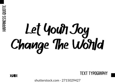 Deje que su alegría cambie el mundo - Felicidad Inspiradora Cita Pincel Letras de mano Diseño de texto