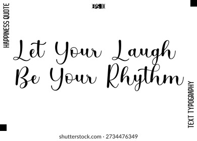 Let Your Laugh Be Your Rhythm   -Happiness Quote Premium Cursive Typography Alphabetical Lettering