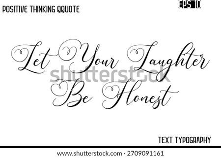 Let Your Laughter Be Honest   -Inspiring Positive Saying Hand Lettering Cursive Typography