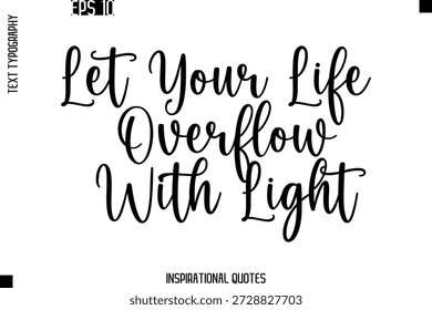 Let Your Life Overflow With Light  -Trendy Text Typography Quote Vector Design