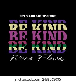 let your light shine be kind  typography slogan for t shirt printing, vector illustration.