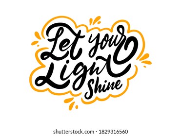 Let Your Light Shine. Black Ink Lettering Phrase. Modern Calligraphy. Vector Illustration. Isolated On White Background.