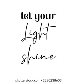 let your light shine black lettering quote