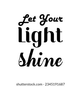 let your light shine black lettering quote