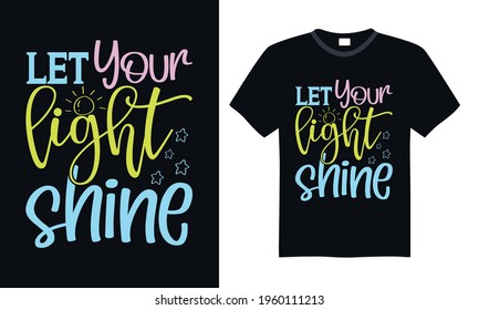 Let your light shine - Funny t shirts design, Hand drawn lettering phrase, Calligraphy t shirt design, svg Files for Cutting Cricut and Silhouette, card, flyer, EPS 10